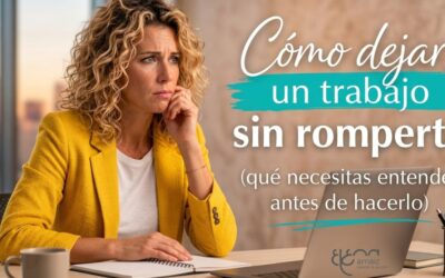 Cómo dejar un trabajo sin desbordarte: qué necesitas entender antes de hacerlo