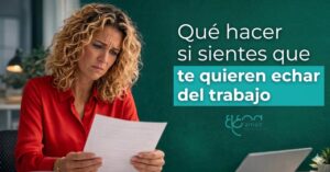 Qué hacer si sientes que te quieren echar del trabajo