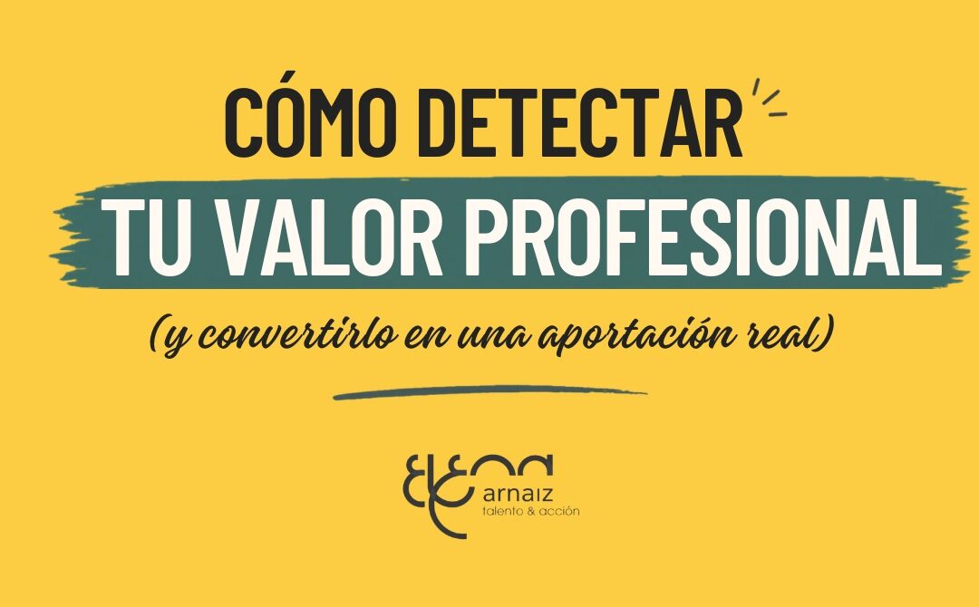 Cómo identificar lo que te diferencia profesionalmente y convertirlo en valor profesional