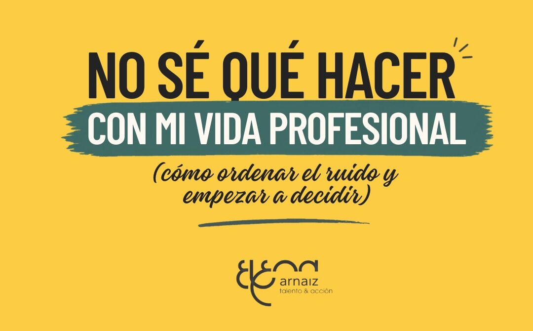 No sé qué hacer con mi vida profesional: por dónde empezar si te sientes bloqueado