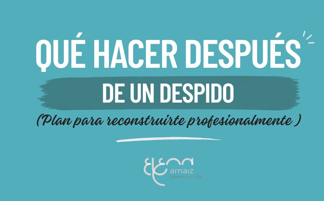Cómo reconstruirte profesionalmente después de un despido y volver a avanzar