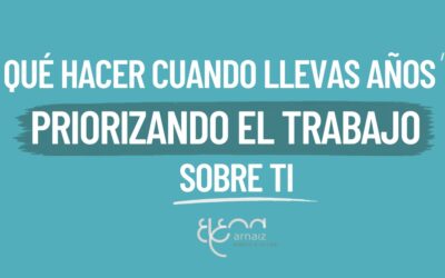 Qué hacer cuando llevas años priorizando el trabajo sobre ti