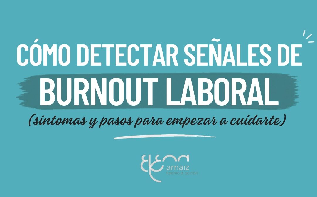 Cómo detectar señales de burnout laboral y pasos para empezar a cuidarte