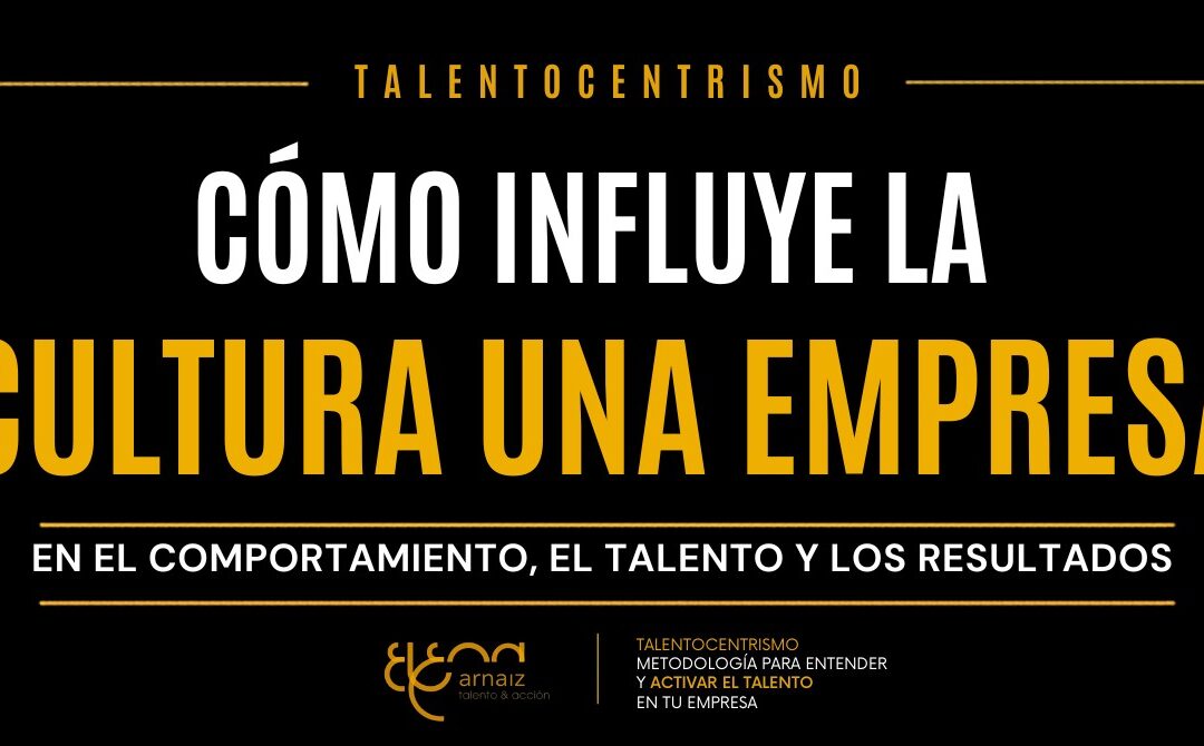 Cómo influye la cultura en una empresa: en el comportamiento, el talento y los resultados