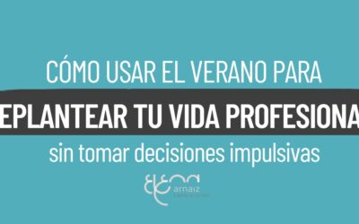 Cómo usar el verano para replantearte tu vida profesional sin tomar decisiones impulsivas