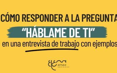 Cómo responder a la pregunta «háblame de ti» en una entrevista de trabajo