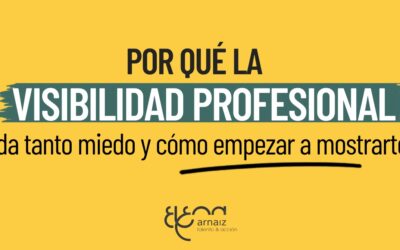 Por qué la visibilidad profesional da tanto miedo y cómo empezar a mostrar tu valor