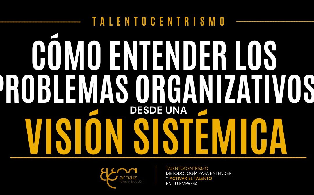 Cómo entender los problemas organizativos desde una visión sistémica