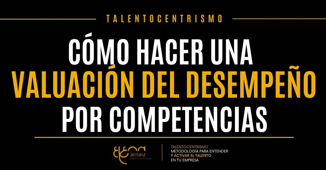 Evaluación del desempeño por competencias: cómo evaluar comportamientos que generan valor